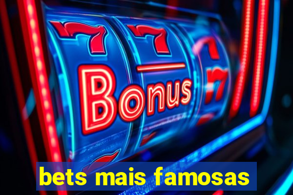 bets mais famosas